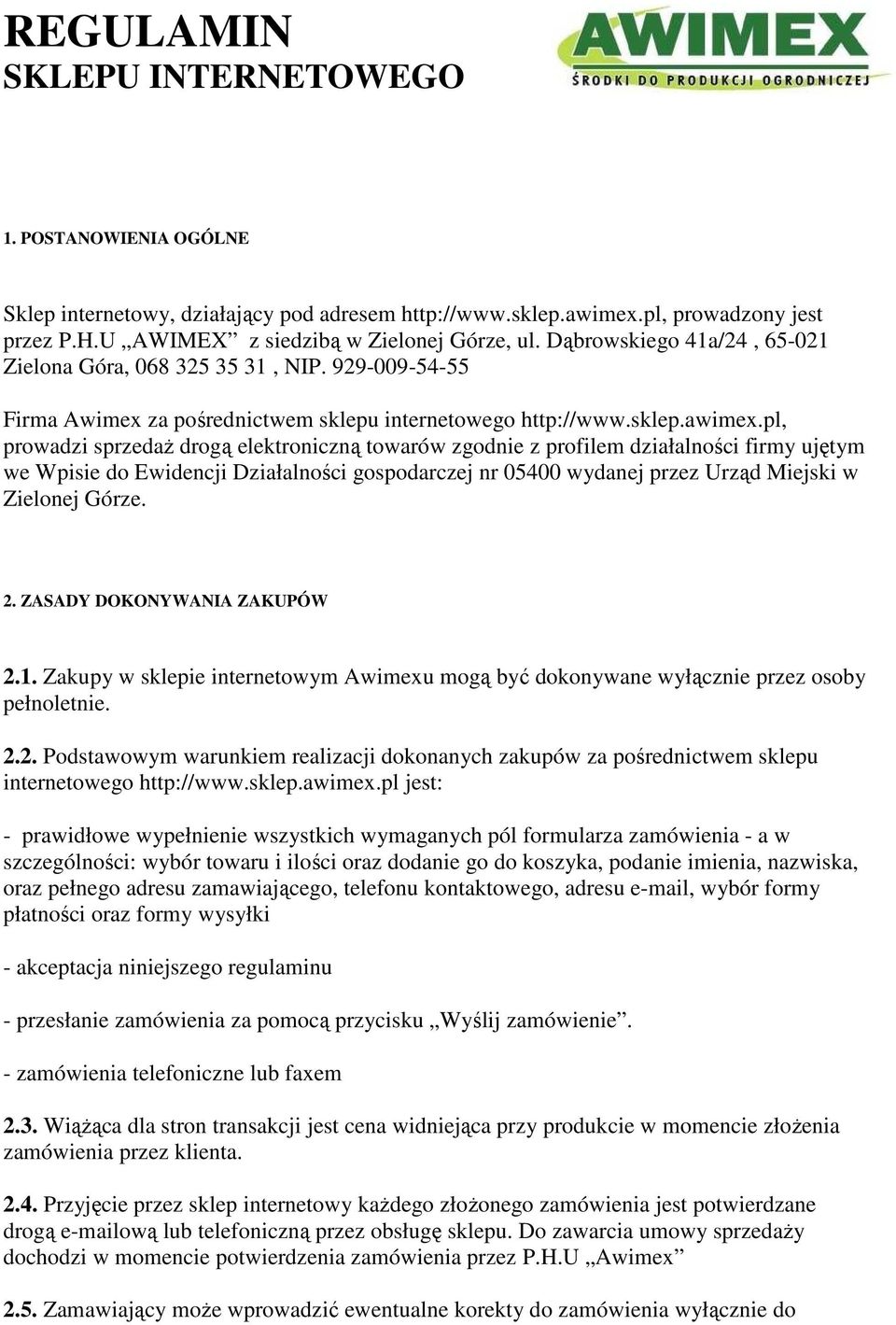 pl, prowadzi sprzedaŝ drogą elektroniczną towarów zgodnie z profilem działalności firmy ujętym we Wpisie do Ewidencji Działalności gospodarczej nr 05400 wydanej przez Urząd Miejski w Zielonej Górze.