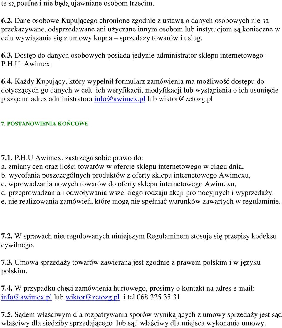 sprzedaŝy towarów i usług. 6.3. Dostęp do danych osobowych posiada jedynie administrator sklepu internetowego P.H.U. Awimex. 6.4.