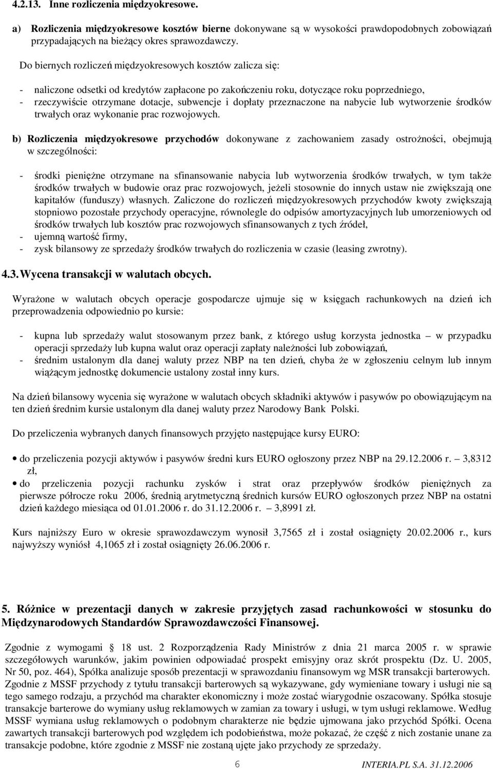 dopłaty przeznaczone na nabycie lub wytworzenie środków trwałych oraz wykonanie prac rozwojowych.