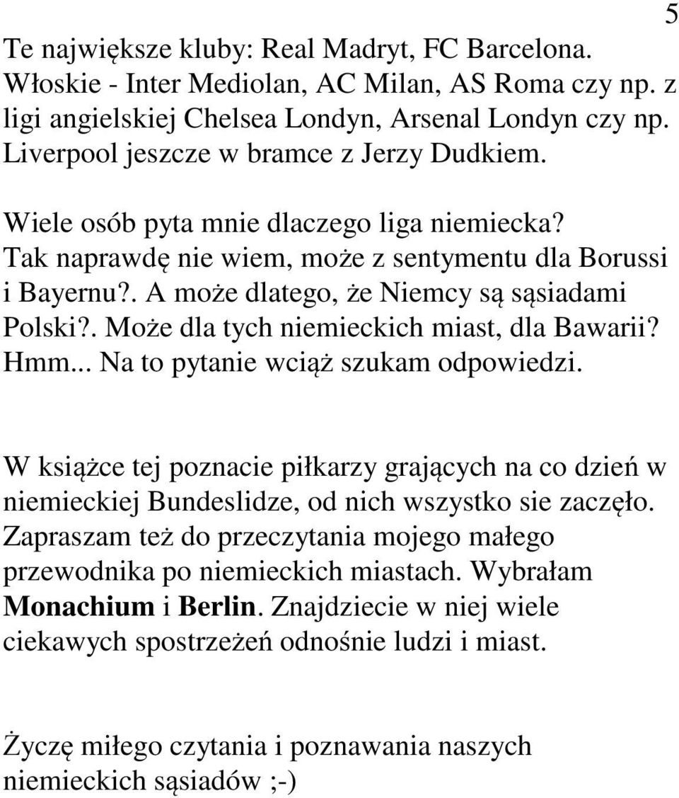 . Może dla tych niemieckich miast, dla Bawarii? Hmm... Na to pytanie wciąż szukam odpowiedzi.
