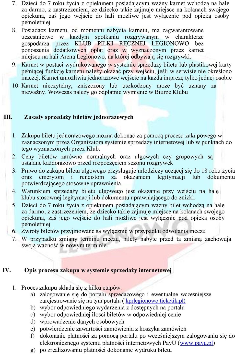 Posiadacz karnetu, od momentu nabycia karnetu, ma zagwarantowane uczestnictwo w każdym spotkaniu rozgrywanym w charakterze gospodarza przez KLUB PIŁKI RĘCZNEJ LEGIONOWO bez ponoszenia dodatkowych