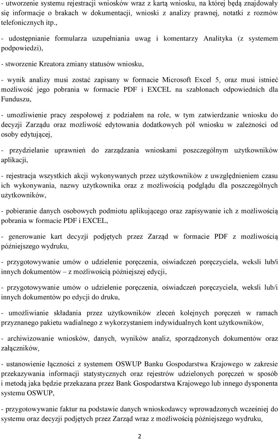 Microsoft Excel 5, oraz musi istnieć możliwość jego pobrania w formacie PDF i EXCEL na szablonach odpowiednich dla Funduszu, - umożliwienie pracy zespołowej z podziałem na role, w tym zatwierdzanie