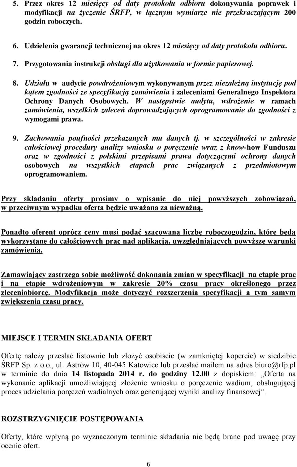 Udziału w audycie powdrożeniowym wykonywanym przez niezależną instytucję pod kątem zgodności ze specyfikacją zamówienia i zaleceniami Generalnego Inspektora Ochrony Danych Osobowych.