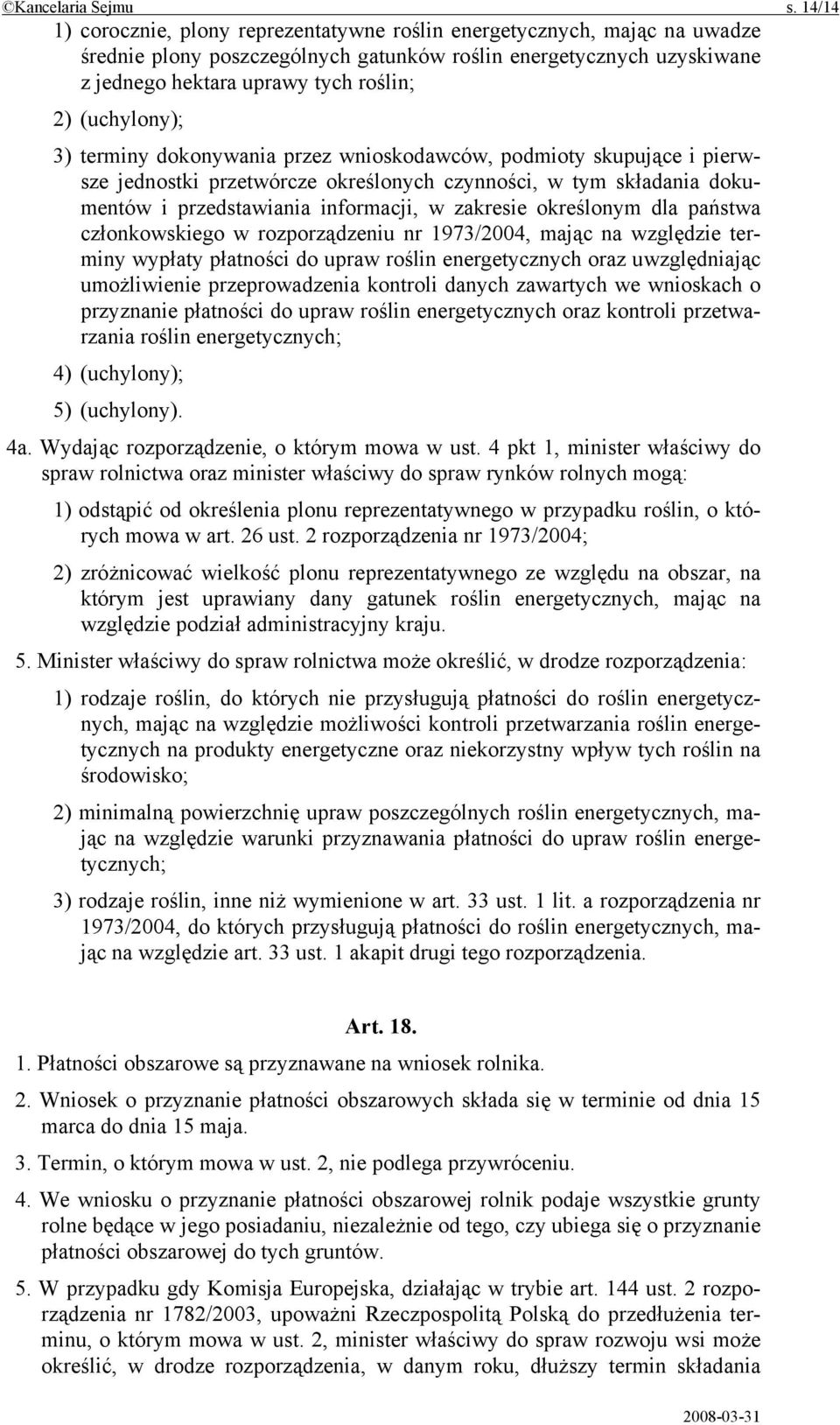 (uchylony); 3) terminy dokonywania przez wnioskodawców, podmioty skupujące i pierwsze jednostki przetwórcze określonych czynności, w tym składania dokumentów i przedstawiania informacji, w zakresie