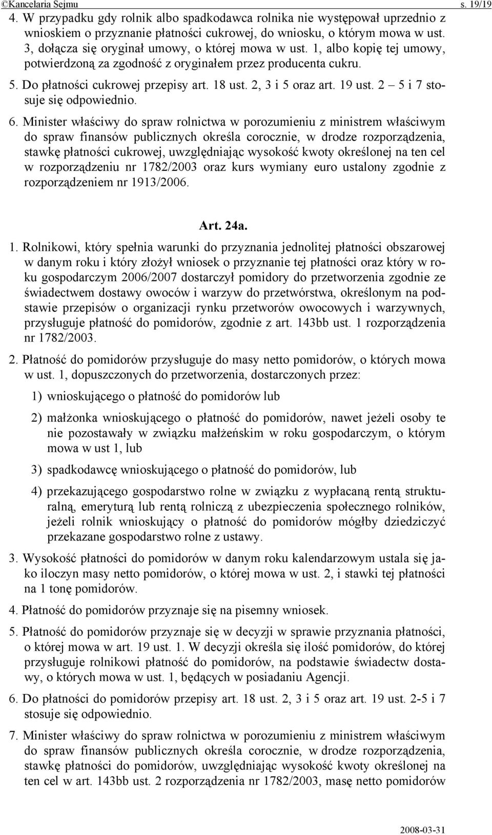 2, 3 i 5 oraz art. 19 ust. 2 5 i 7 stosuje się odpowiednio. 6.