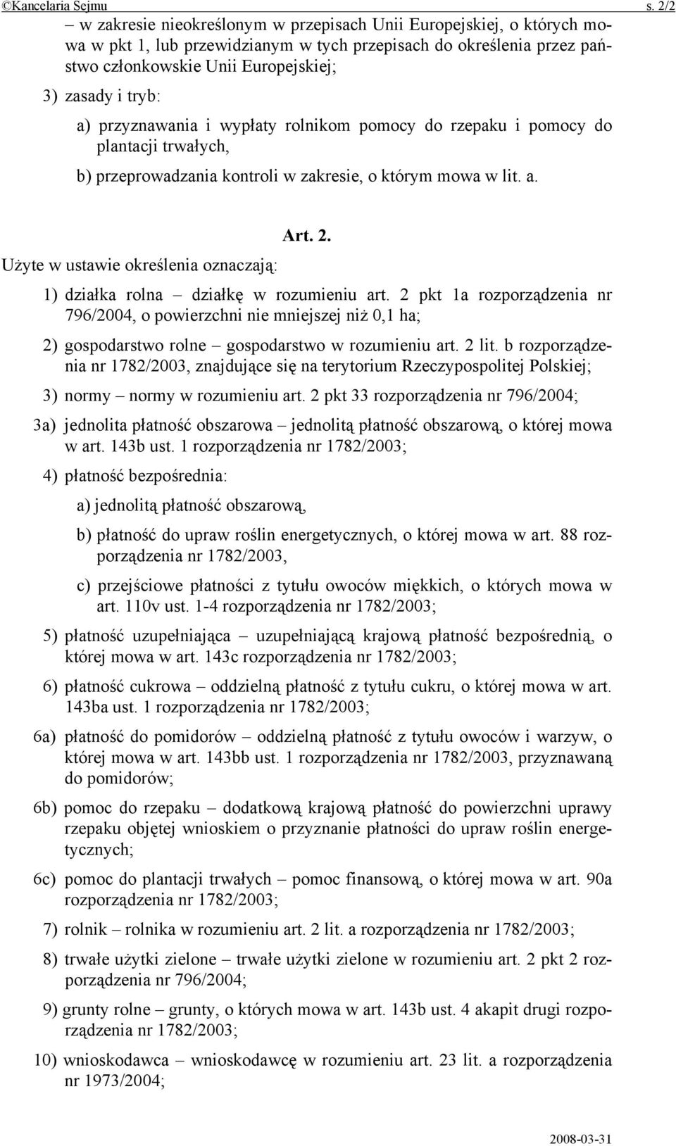 a) przyznawania i wypłaty rolnikom pomocy do rzepaku i pomocy do plantacji trwałych, b) przeprowadzania kontroli w zakresie, o którym mowa w lit. a. Art. 2.