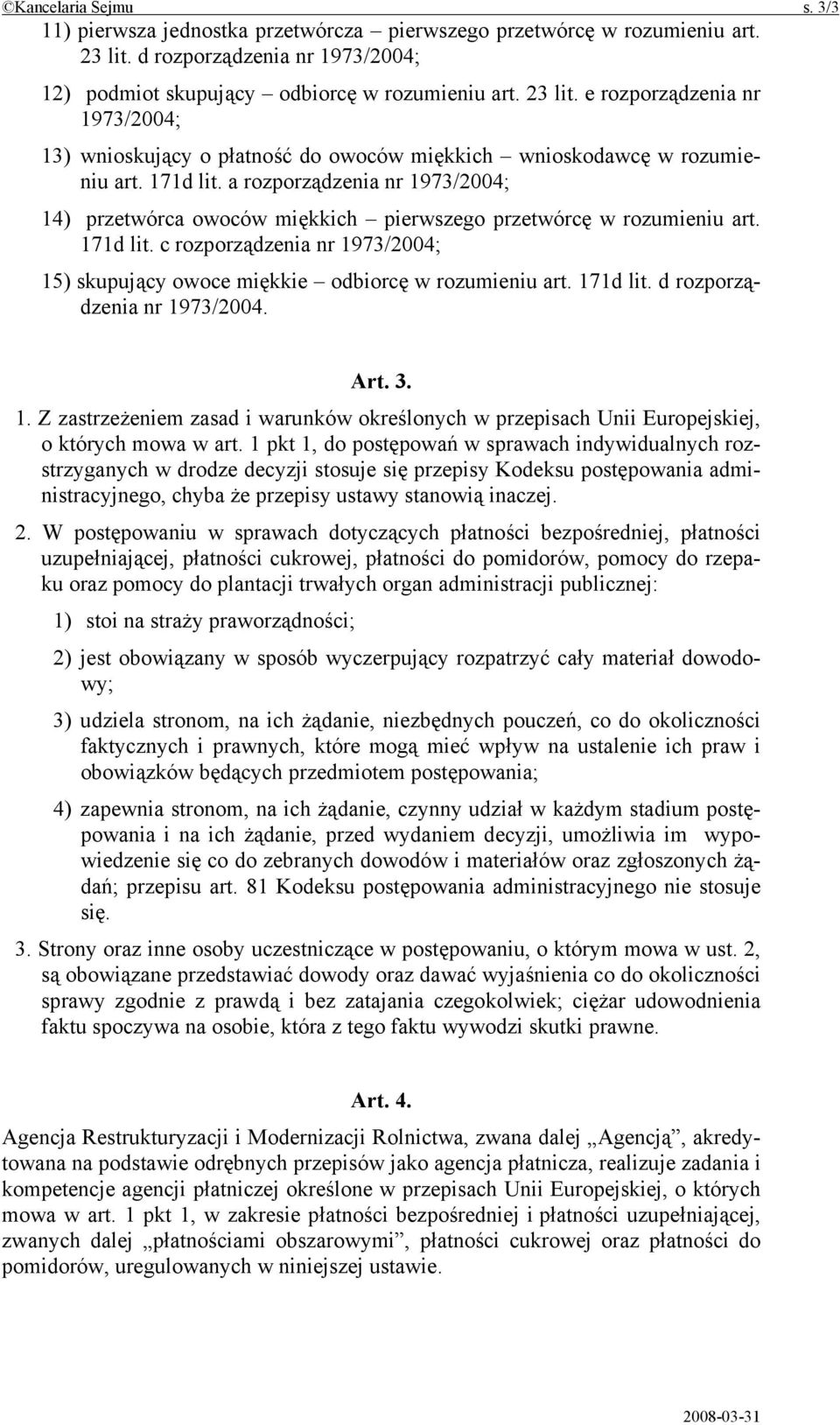 171d lit. a rozporządzenia nr 1973/2004; 14) przetwórca owoców miękkich pierwszego przetwórcę w rozumieniu art. 171d lit.