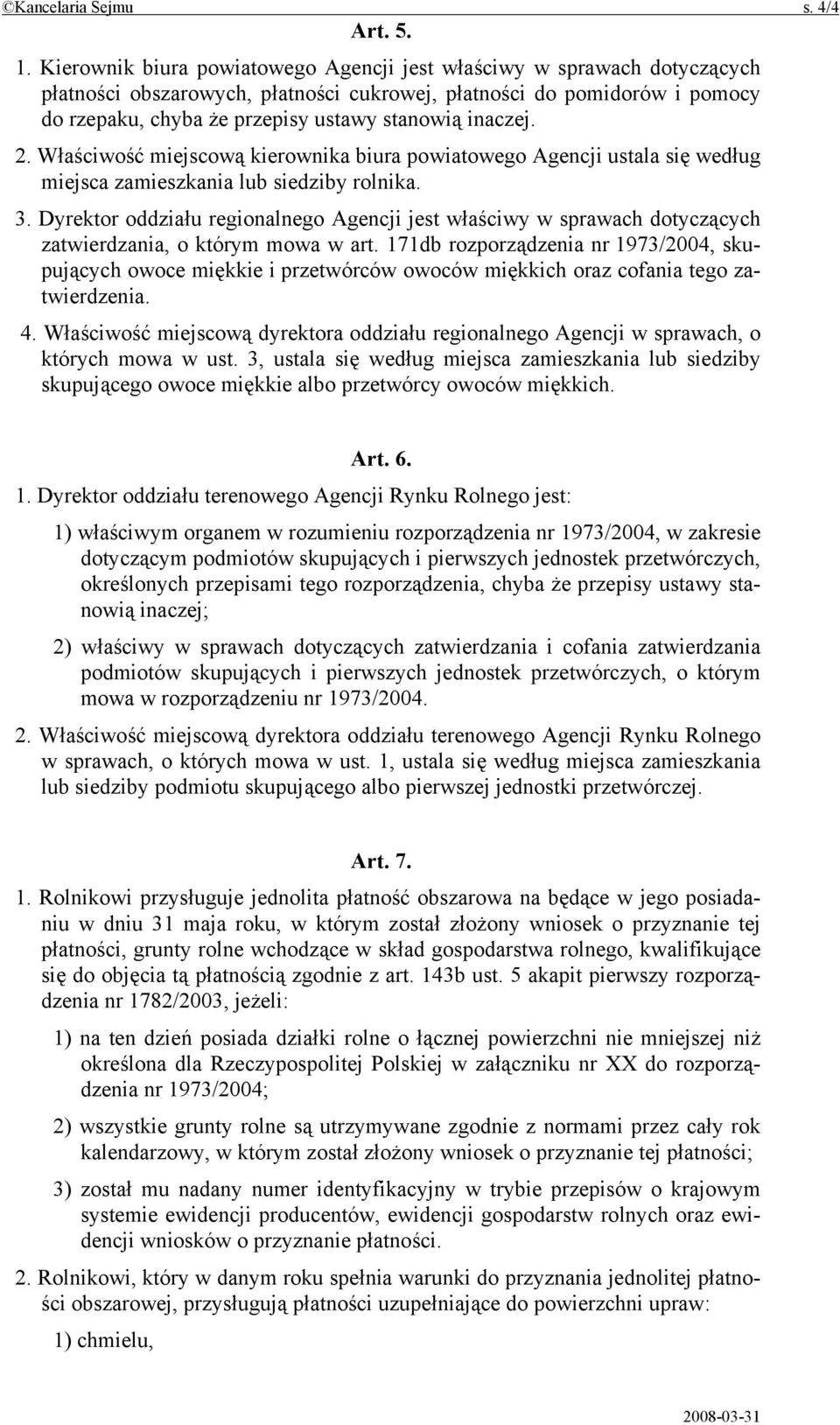 inaczej. 2. Właściwość miejscową kierownika biura powiatowego Agencji ustala się według miejsca zamieszkania lub siedziby rolnika. 3.