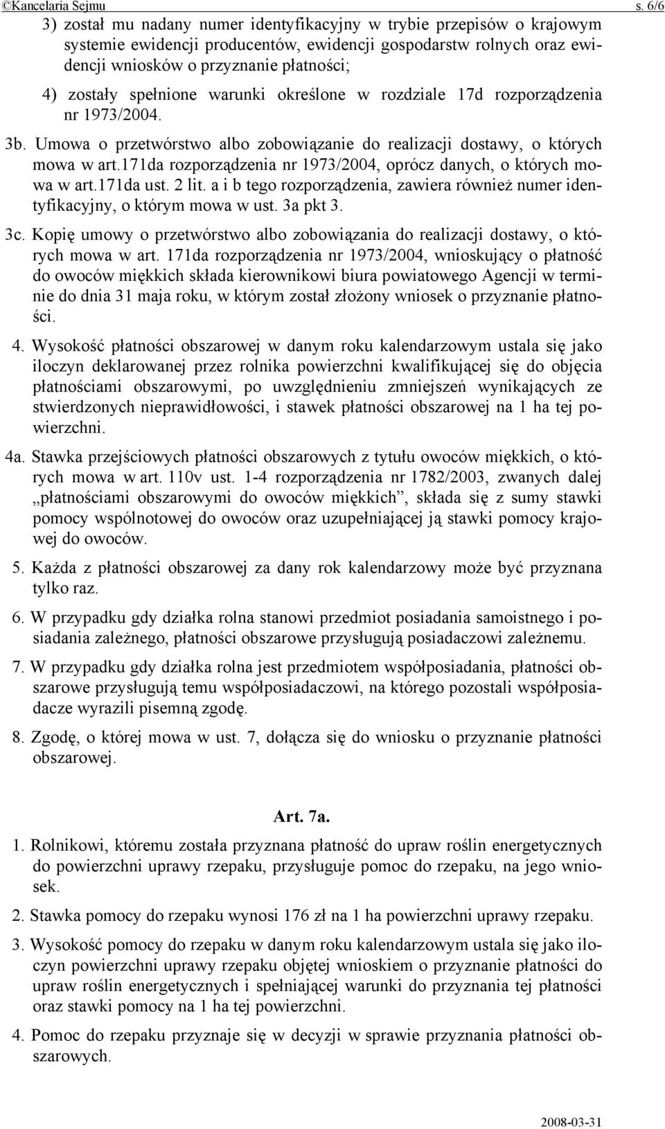 spełnione warunki określone w rozdziale 17d rozporządzenia nr 1973/2004. 3b. Umowa o przetwórstwo albo zobowiązanie do realizacji dostawy, o których mowa w art.