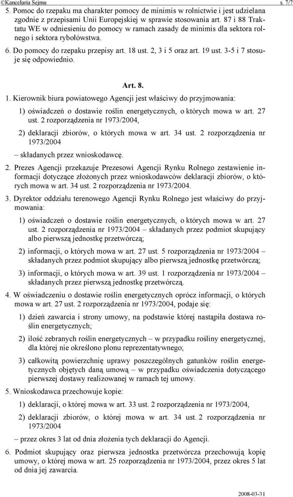 3-5 i 7 stosuje się odpowiednio. Art. 8. 1. Kierownik biura powiatowego Agencji jest właściwy do przyjmowania: 1) oświadczeń o dostawie roślin energetycznych, o których mowa w art. 27 ust.