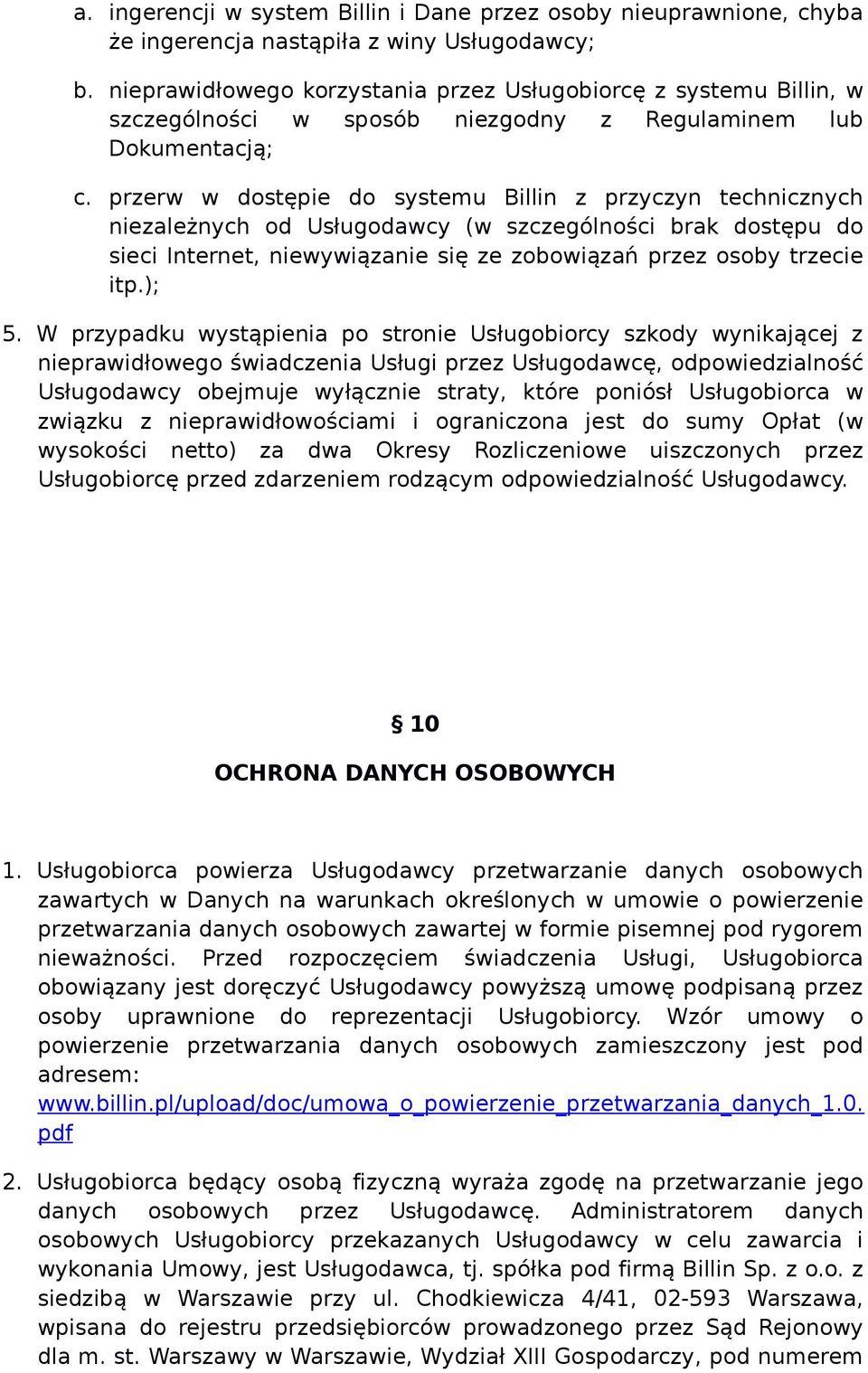 przerw w dostępie do systemu Billin z przyczyn technicznych niezależnych od Usługodawcy (w szczególności brak dostępu do sieci Internet, niewywiązanie się ze zobowiązań przez osoby trzecie itp.); 5.