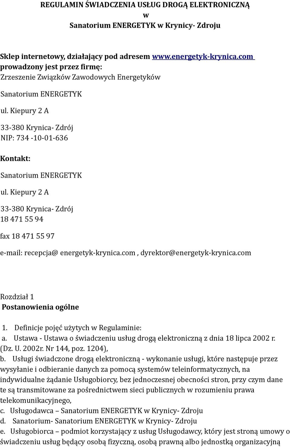 Kiepury 2 A 33-380 Krynica- Zdrój 18 471 55 94 fax 18 471 55 97 e-mail: recepcja@ energetyk-krynica.com, dyrektor@energetyk-krynica.com Rozdział 1 Postanowienia ogólne 1.