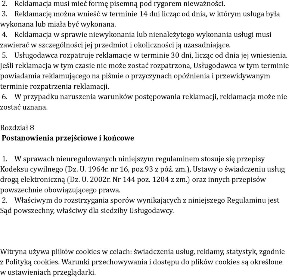 Usługodawca rozpatruje reklamacje w terminie 30 dni, licząc od dnia jej wniesienia.