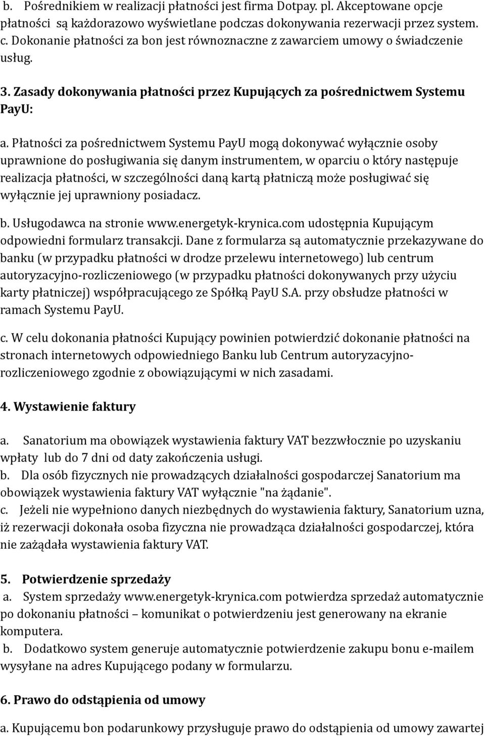 Płatności za pośrednictwem Systemu PayU mogą dokonywać wyłącznie osoby uprawnione do posługiwania się danym instrumentem, w oparciu o który następuje realizacja płatności, w szczególności daną kartą