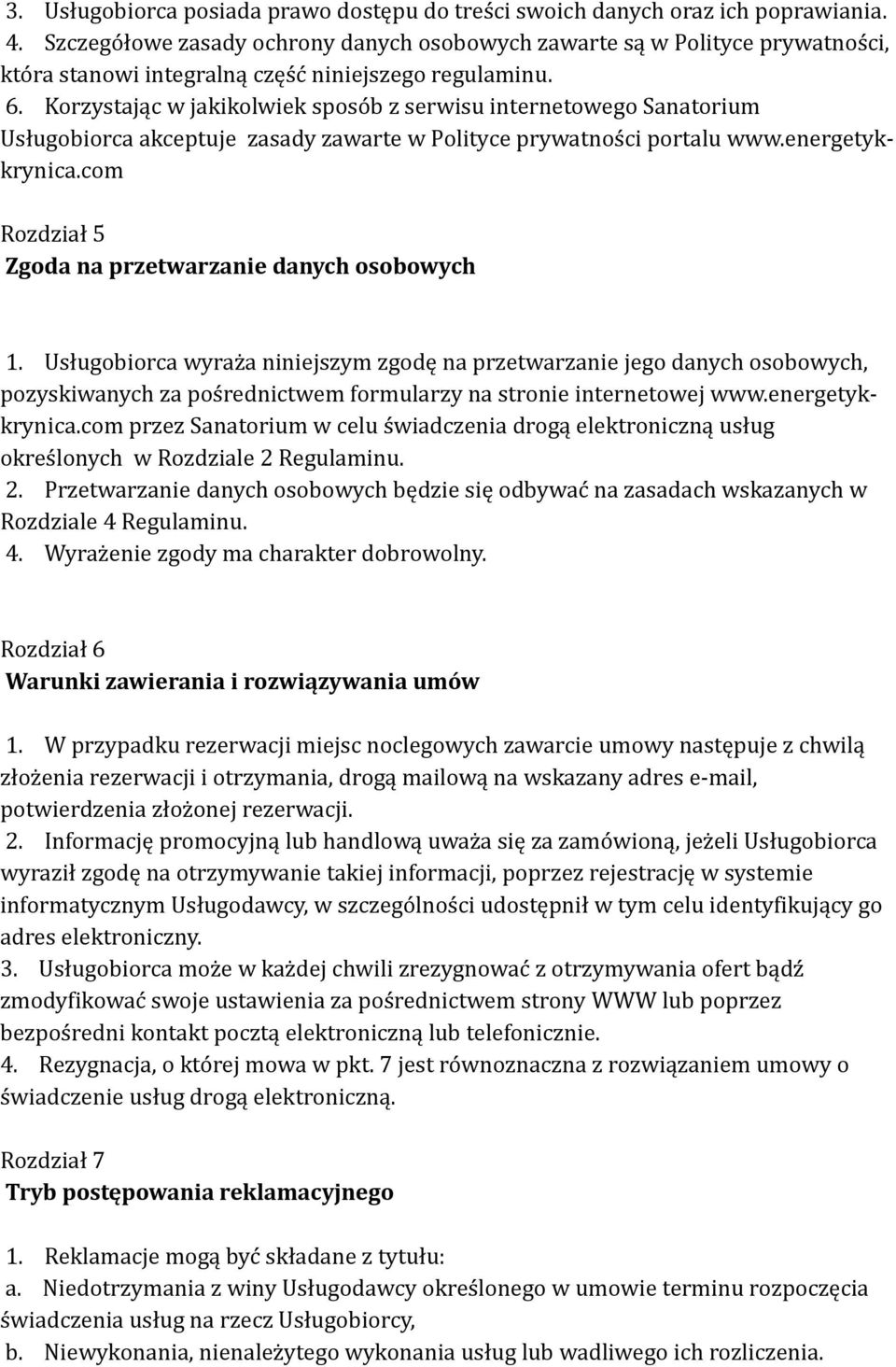 Korzystając w jakikolwiek sposób z serwisu internetowego Sanatorium Usługobiorca akceptuje zasady zawarte w Polityce prywatności portalu www.energetykkrynica.