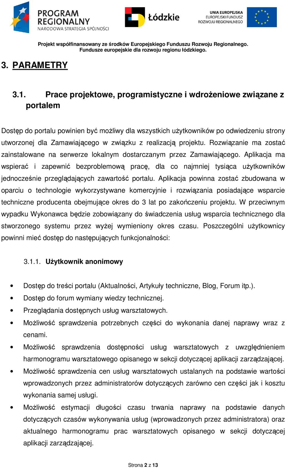 realizacją projektu. Rozwiązanie ma zostać zainstalowane na serwerze lokalnym dostarczanym przez Zamawiającego.