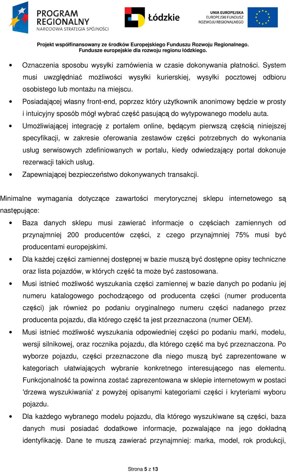 Umożliwiającej integrację z portalem online, będącym pierwszą częścią niniejszej specyfikacji, w zakresie oferowania zestawów części potrzebnych do wykonania usług serwisowych zdefiniowanych w