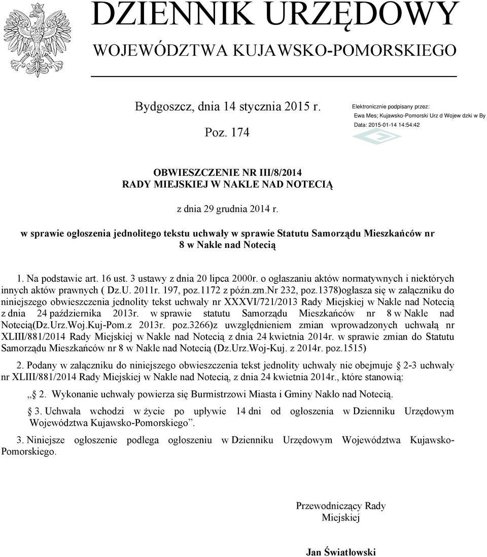 o ogłaszaniu aktów normatywnych i niektórych innych aktów prawnych ( Dz.U. 2011r. 197, poz.1172 z późn.zm.nr 232, poz.