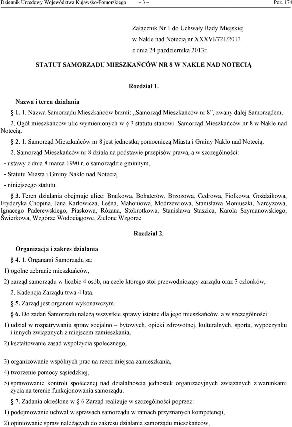 Ogół mieszkańców ulic wymienionych w 3 statutu stanowi Samorząd Mieszkańców nr 8 w Nakle nad Notecią. 2.