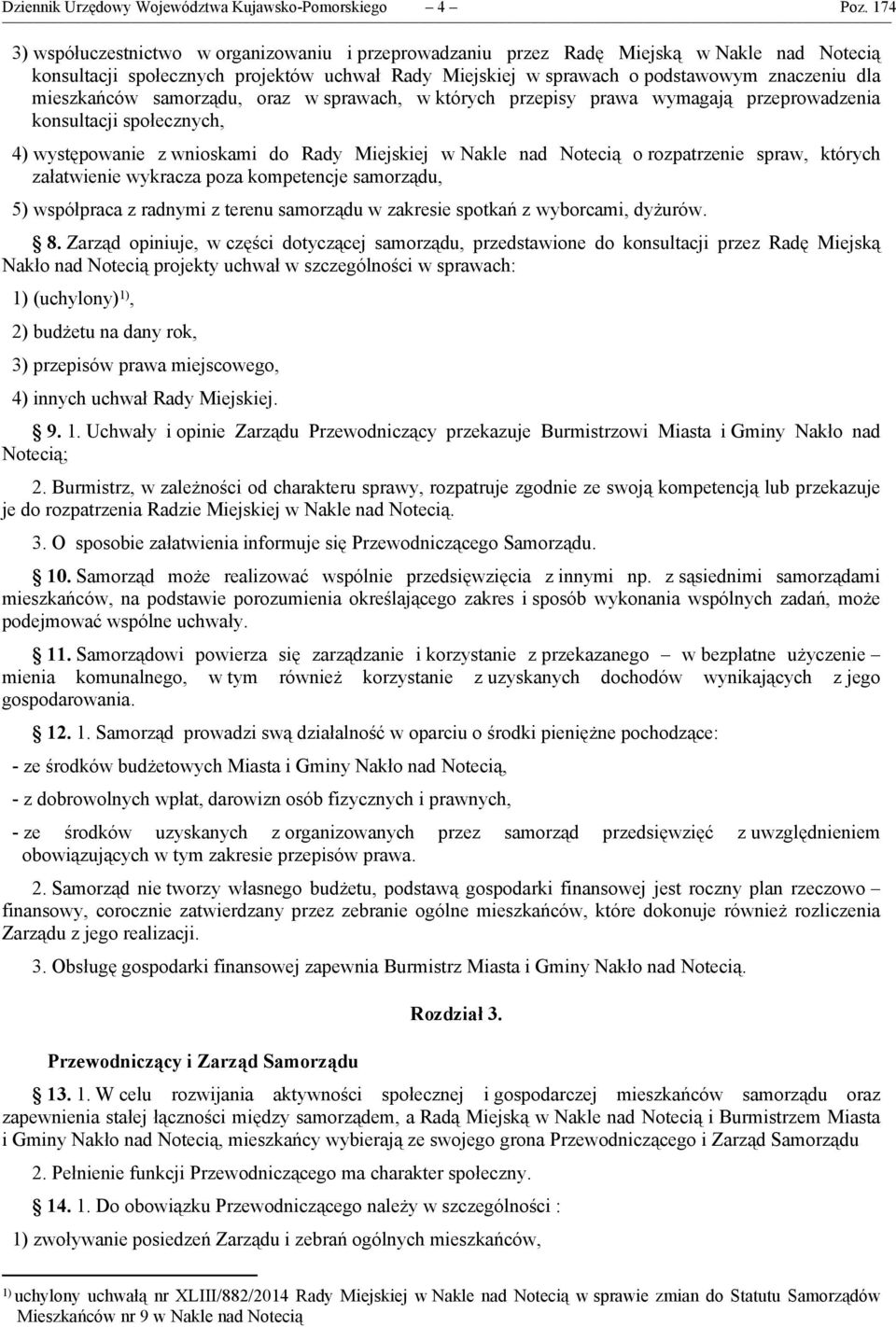 mieszkańców samorządu, oraz w sprawach, w których przepisy prawa wymagają przeprowadzenia konsultacji społecznych, 4) występowanie z wnioskami do Rady Miejskiej w Nakle nad Notecią o rozpatrzenie