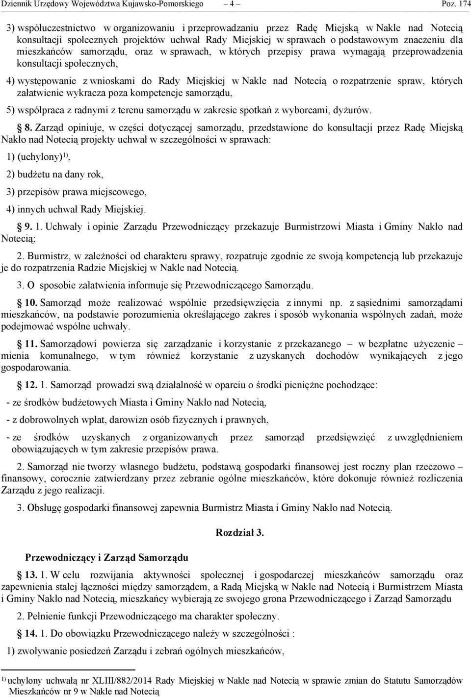 mieszkańców samorządu, oraz w sprawach, w których przepisy prawa wymagają przeprowadzenia konsultacji społecznych, 4) występowanie z wnioskami do Rady Miejskiej w Nakle nad Notecią o rozpatrzenie