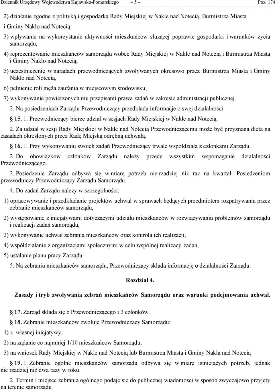 gospodarki i warunków życia samorządu, 4) reprezentowanie mieszkańców samorządu wobec Rady Miejskiej w Nakle nad Notecią i Burmistrza Miasta i Gminy Nakło nad Notecią, 5) uczestniczenie w naradach