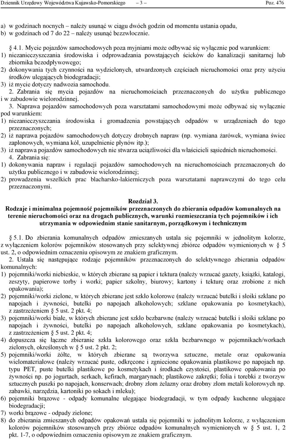 zbiornika bezodpływowego; 2) dokonywania tych czynności na wydzielonych, utwardzonych częściach nieruchomości oraz przy użyciu środków ulegających biodegradacji; 3) iż mycie dotyczy nadwozia