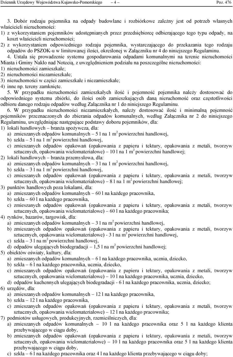 tego typu odpady, na koszt właścicieli nieruchomości; 2) z wykorzystaniem odpowiedniego rodzaju pojemnika, wystarczającego do przekazania tego rodzaju odpadów do PSZOK-u w limitowanej ilości,