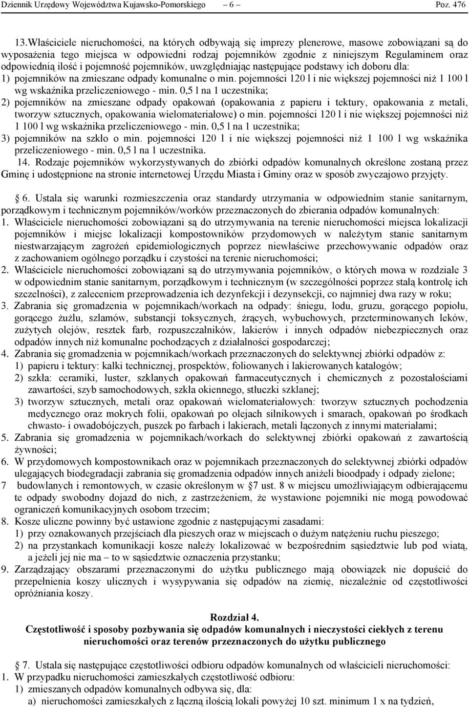 odpowiednią ilość i pojemność pojemników, uwzględniając następujące podstawy ich doboru dla: 1) pojemników na zmieszane odpady komunalne o min.