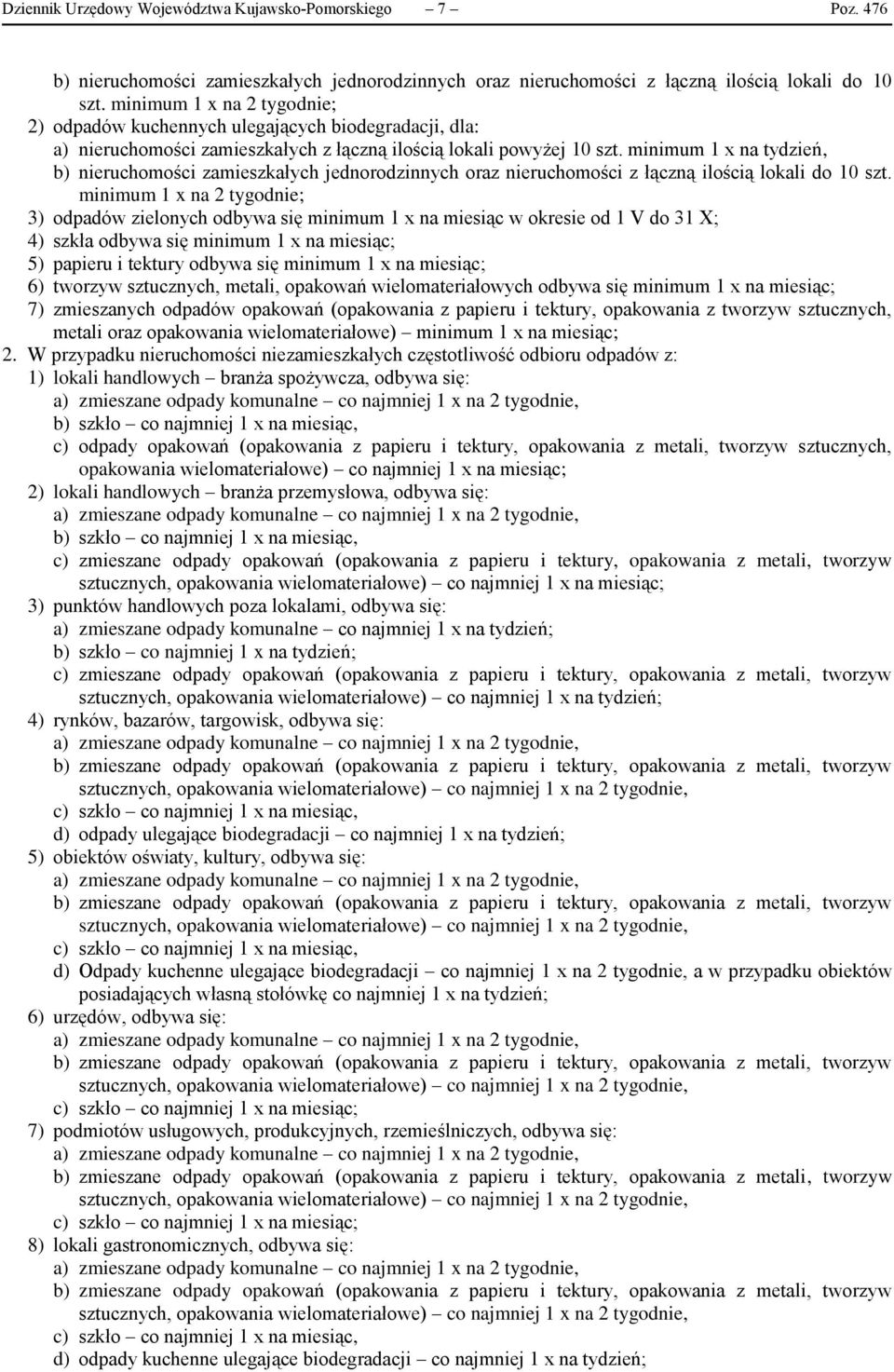 minimum 1 x na tydzień, b) nieruchomości zamieszkałych jednorodzinnych oraz nieruchomości z łączną ilością lokali do 10 szt.