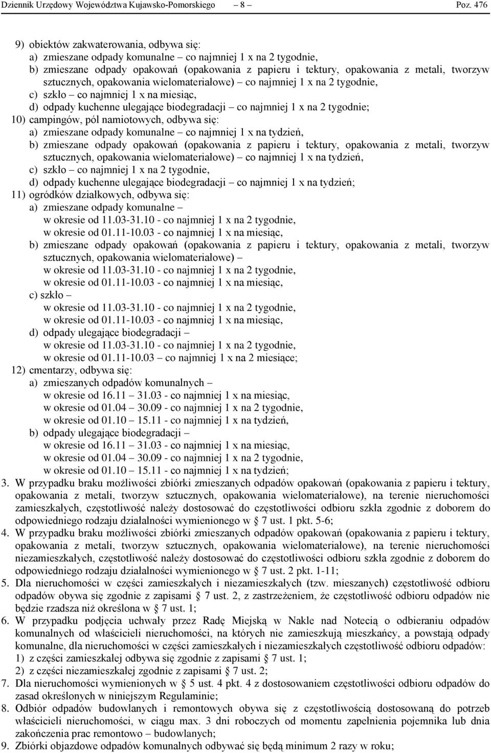 sztucznych, opakowania wielomateriałowe) co najmniej 1 x na 2 tygodnie, c) szkło co najmniej 1 x na miesiąc, d) odpady kuchenne ulegające biodegradacji co najmniej 1 x na 2 tygodnie; 10) campingów,