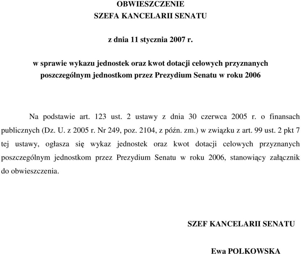 123 ust. 2 ustawy z dnia 30 czerwca 2005 r. o finansach publicznych (Dz. U. z 2005 r. Nr 249, poz. 2104, z późn. zm.) w związku z art. 99 ust.