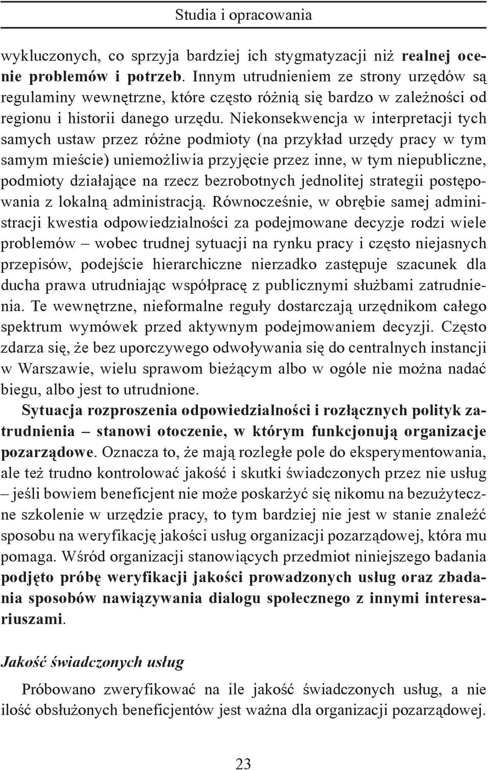 Niekonsekwencja w interpretacji tych samych ustaw przez różne podmioty (na przykład urzędy pracy w tym samym mieście) uniemożliwia przyjęcie przez inne, w tym niepubliczne, podmioty działające na