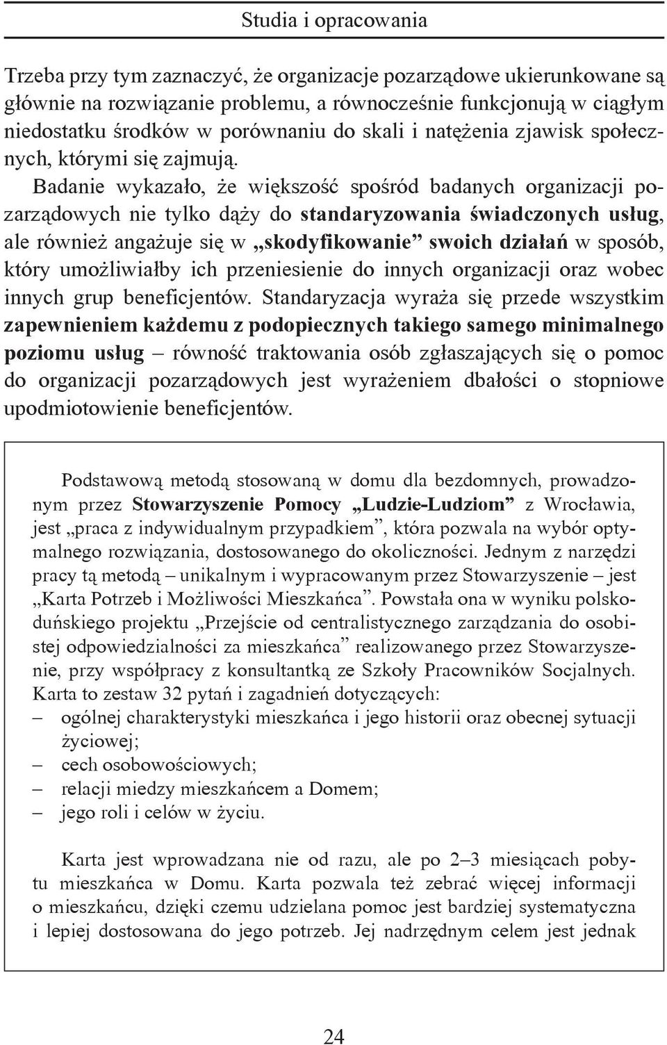 Badanie wykazało, że większość spośród badanych organizacji pozarządowych nie tylko dąży do standaryzowania świadczonych usług, ale również angażuje się w skodyfikowanie swoich działań w sposób,