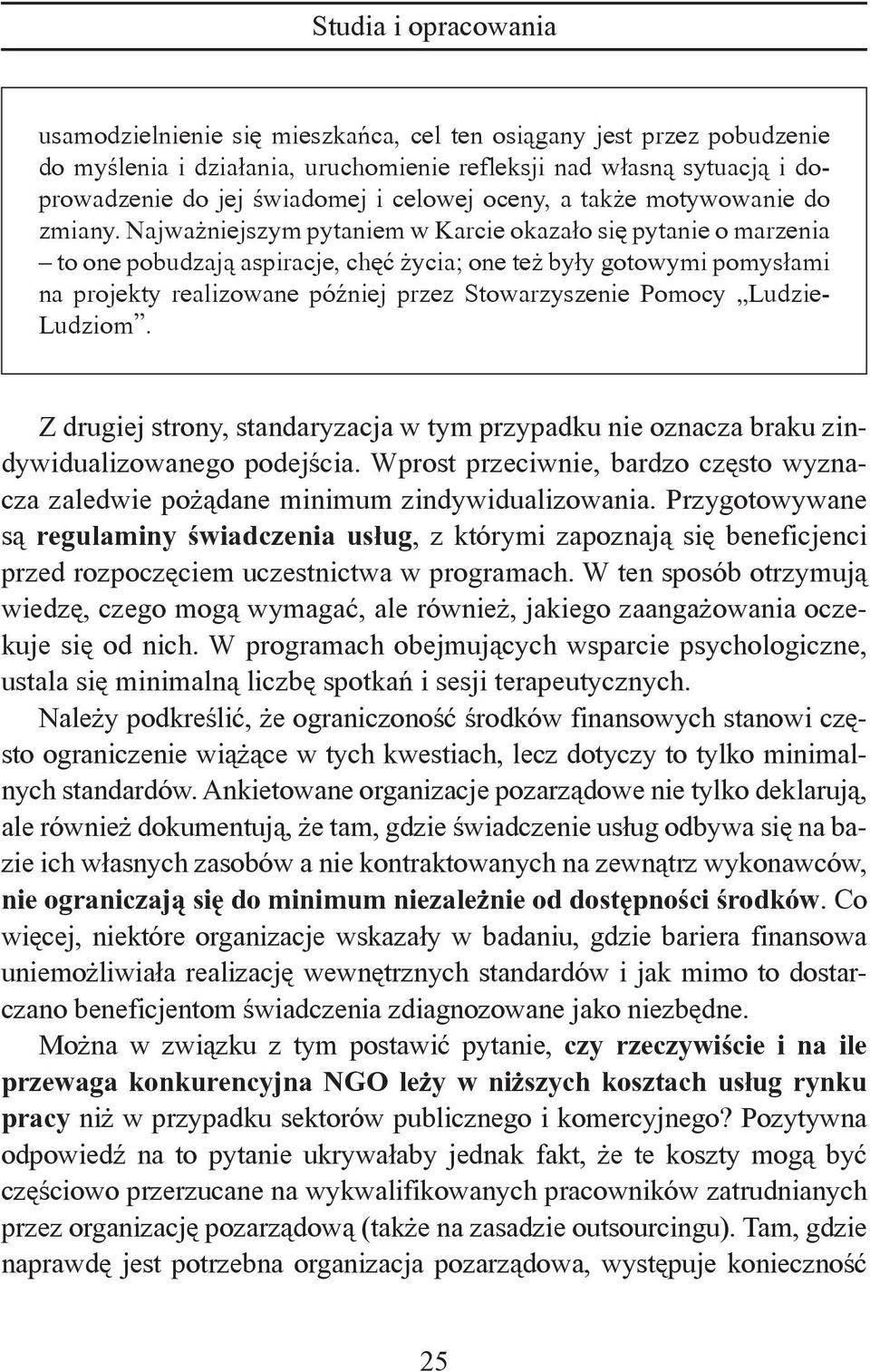 Najważniejszym pytaniem w Karcie okazało się pytanie o marzenia to one pobudzają aspiracje, chęć życia; one też były gotowymi pomysłami na projekty realizowane później przez Stowarzyszenie Pomocy