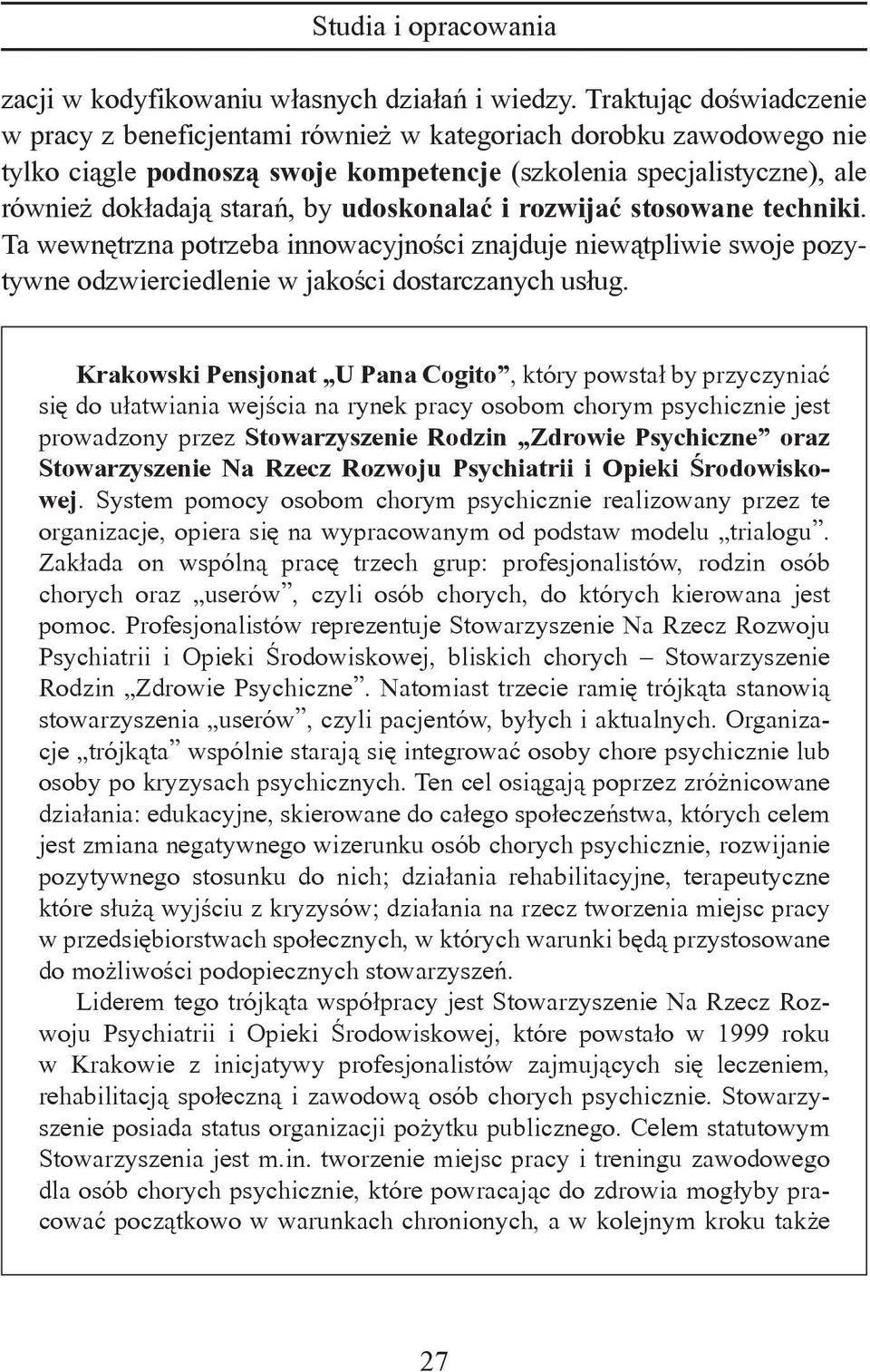 udoskonalać i rozwijać stosowane techniki. Ta wewnętrzna potrzeba innowacyjności znajduje niewątpliwie swoje pozytywne odzwierciedlenie w jakości dostarczanych usług.