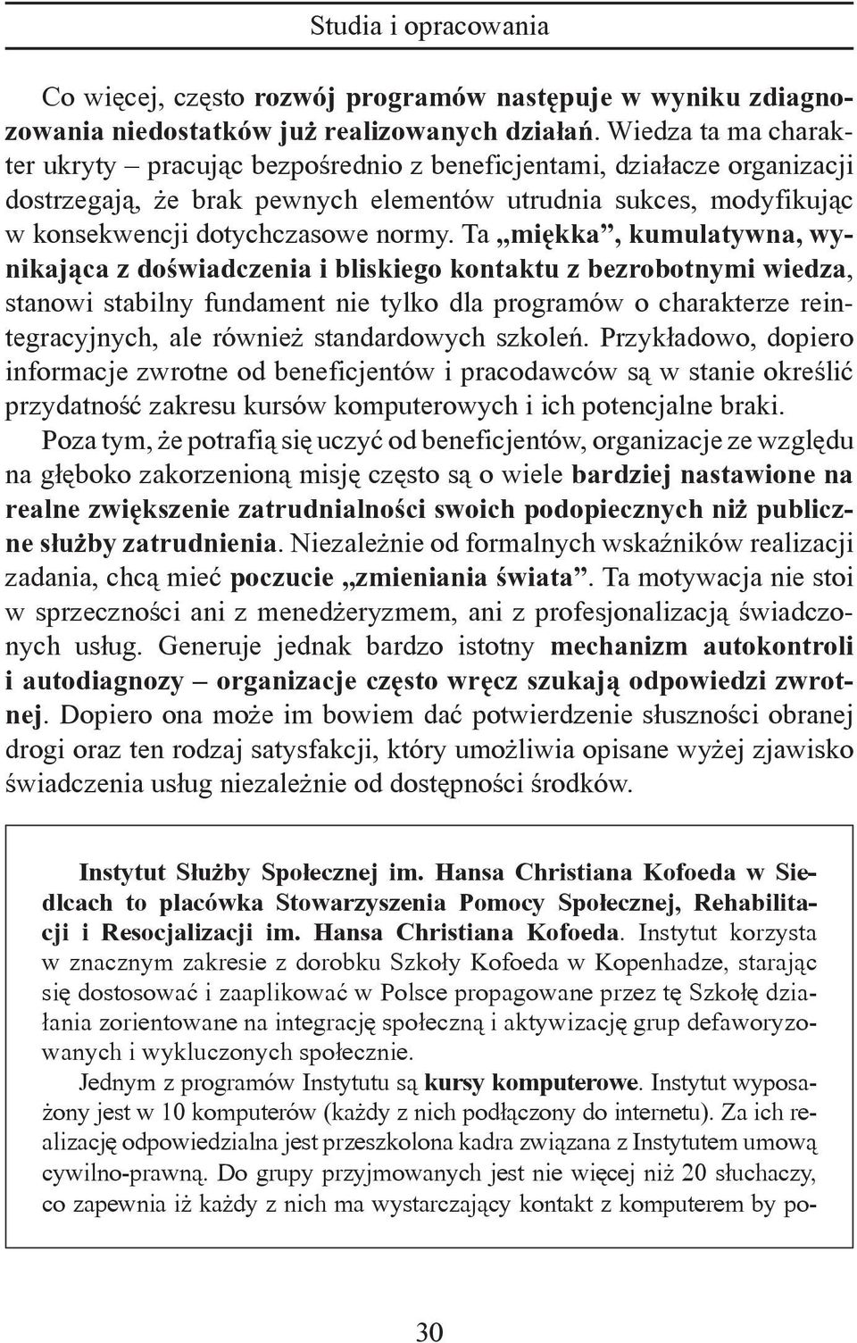 Ta miękka, kumulatywna, wynikająca z doświadczenia i bliskiego kontaktu z bezrobotnymi wiedza, stanowi stabilny fundament nie tylko dla programów o charakterze reintegracyjnych, ale również