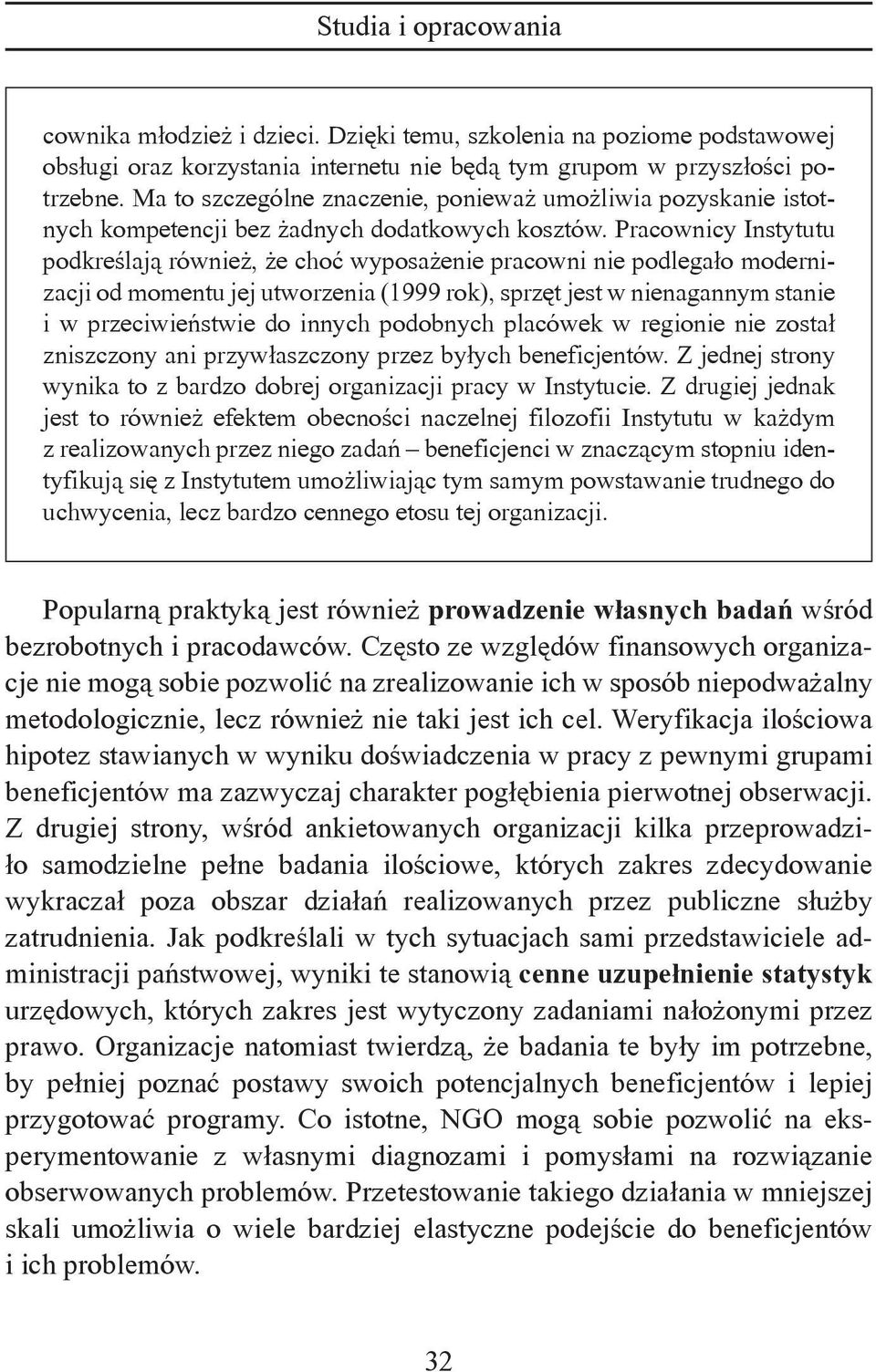 Pracownicy Instytutu podkreślają również, że choć wyposażenie pracowni nie podlegało modernizacji od momentu jej utworzenia (1999 rok), sprzęt jest w nienagannym stanie i w przeciwieństwie do innych