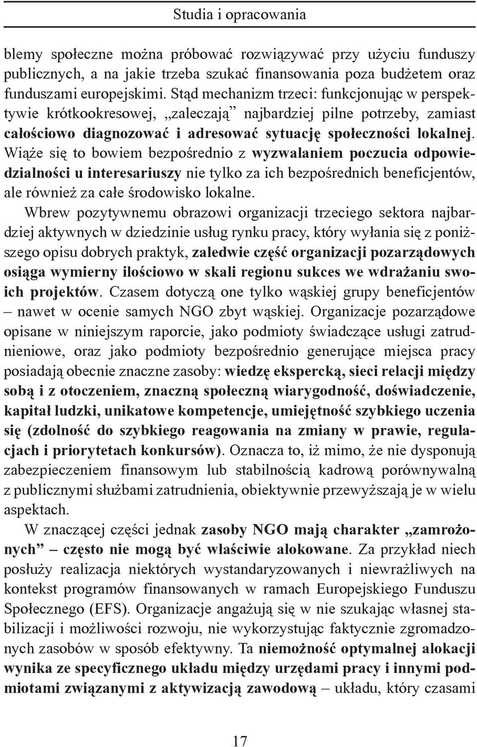 Wiąże się to bowiem bezpośrednio z wyzwalaniem poczucia odpowiedzialności u interesariuszy nie tylko za ich bezpośrednich beneficjentów, ale również za całe środowisko lokalne.