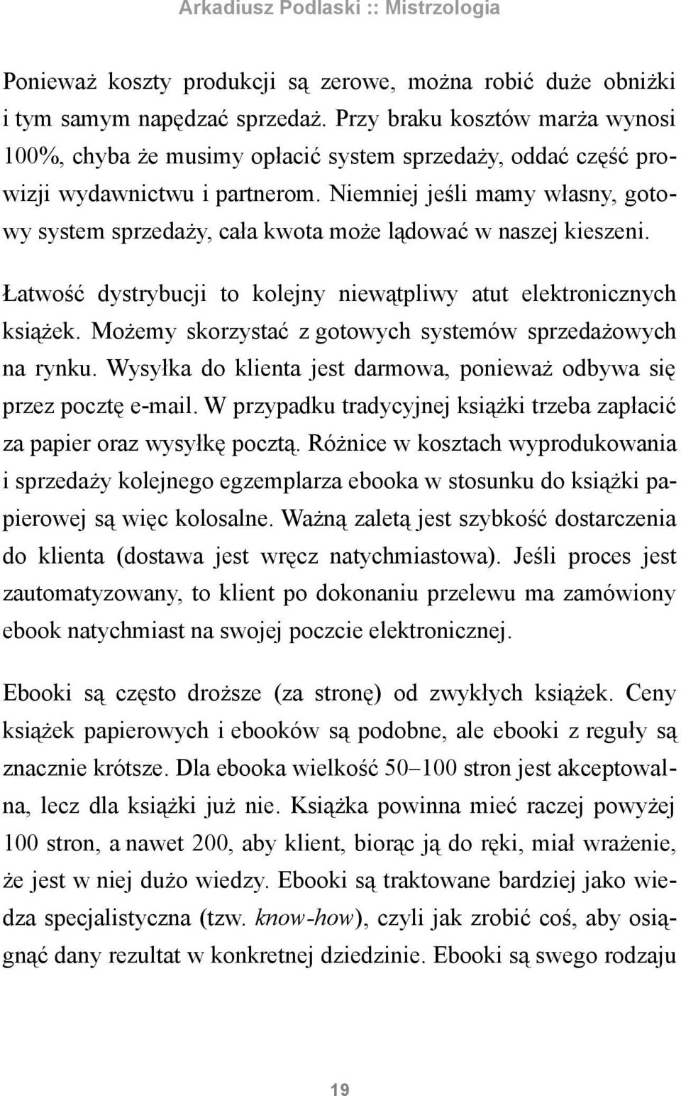 Niemniej jeśli mamy własny, gotowy system sprzedaży, cała kwota może lądować w naszej kieszeni. Łatwość dystrybucji to kolejny niewątpliwy atut elektronicznych książek.