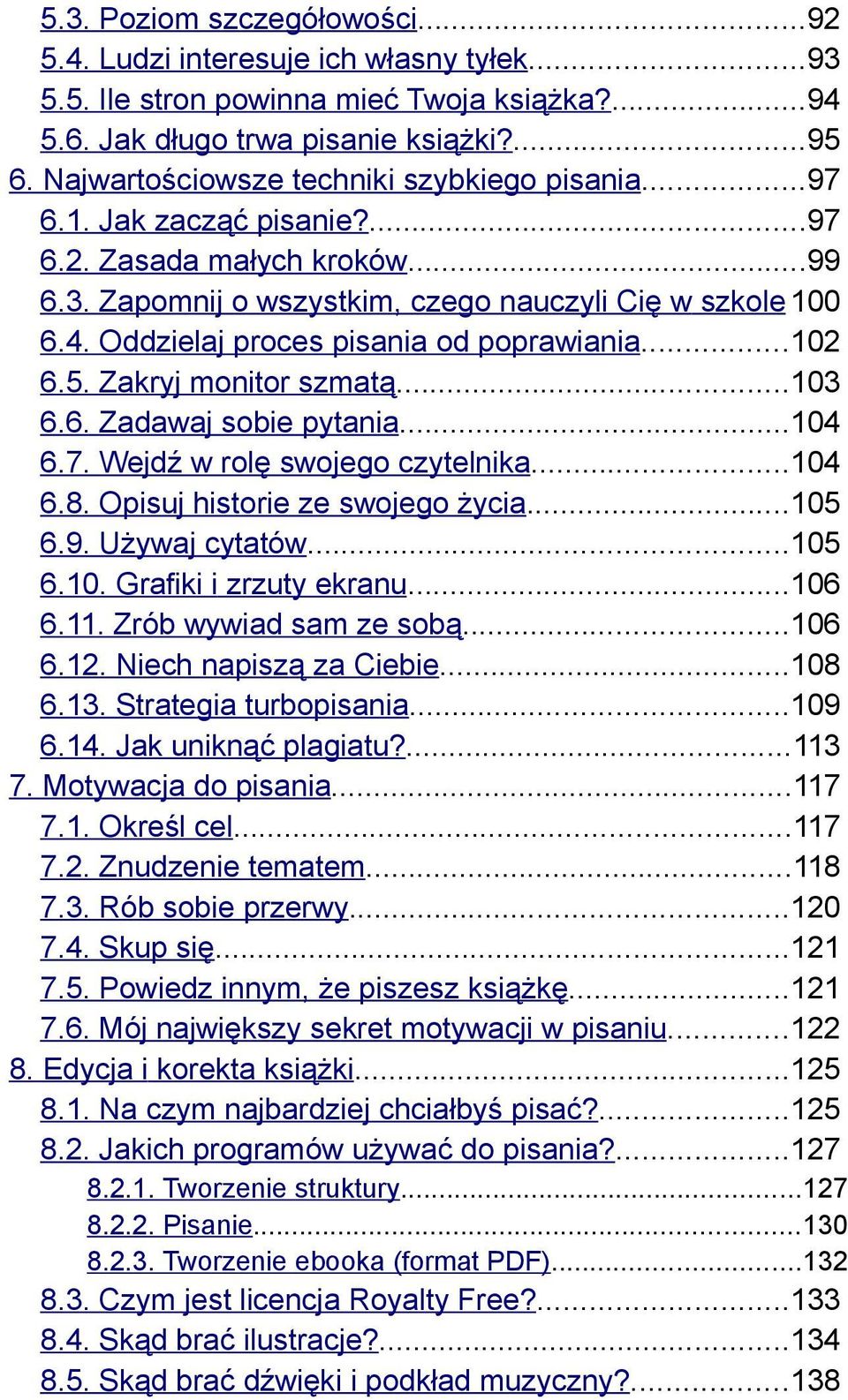 Oddzielaj proces pisania od poprawiania...102 6.5. Zakryj monitor szmatą...103 6.6. Zadawaj sobie pytania...104 6.7. Wejdź w rolę swojego czytelnika...104 6.8. Opisuj historie ze swojego życia...105 6.