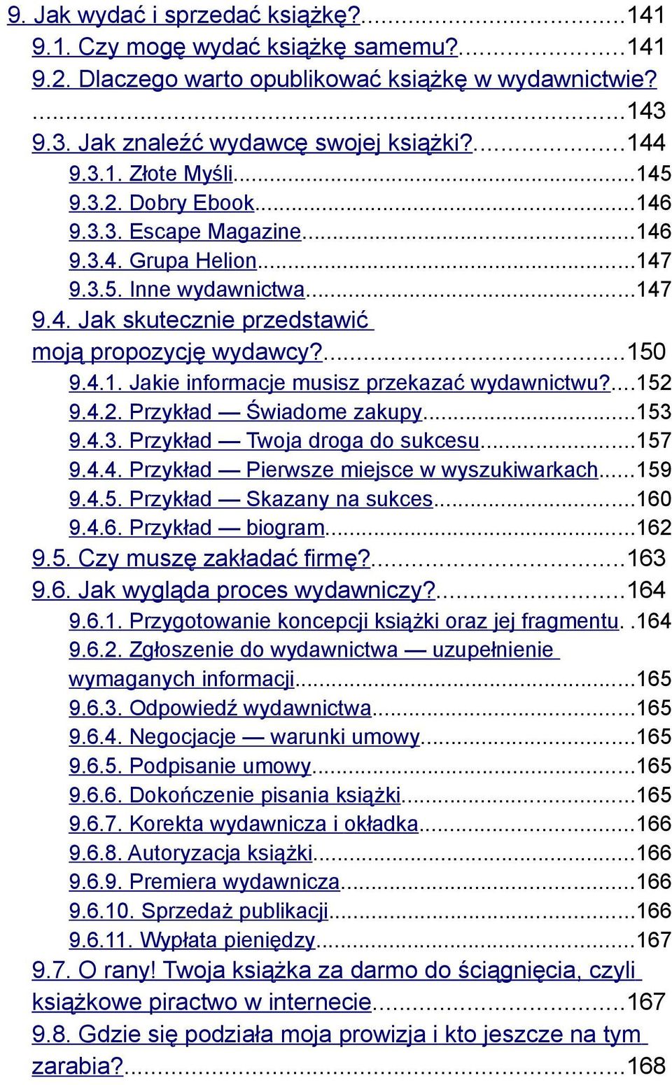 ...152 9.4.2. Przykład Świadome zakupy...153 9.4.3. Przykład Twoja droga do sukcesu...157 9.4.4. Przykład Pierwsze miejsce w wyszukiwarkach...159 9.4.5. Przykład Skazany na sukces...160