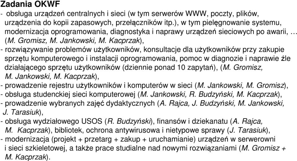 Kacprzak), - rozwiązywanie problemów użytkowników, konsultacje dla użytkowników przy zakupie sprzętu komputerowego i instalacji oprogramowania, pomoc w diagnozie i naprawie źle działającego sprzętu