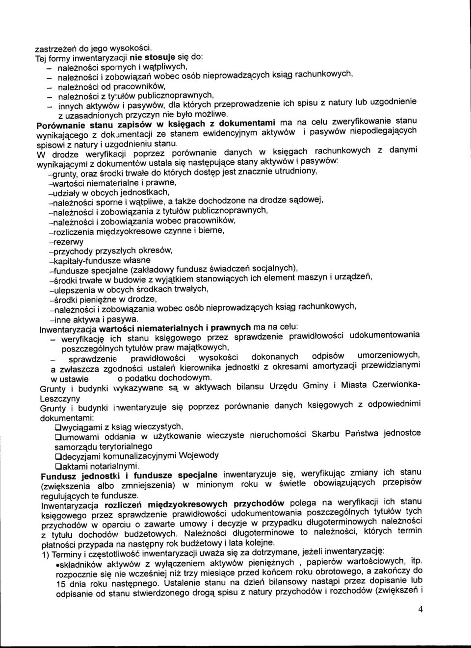 z ty':ul6w publicznoprawnych, innych aktyw6lv i pasyw6w, dla ktorych przeprowadzenie ich spisu z natury lub uzgodnienie z uzasadniony<;h przyczyn nie bylo mozliwe' Por6wnanie stanu zapis6w w ksiggach