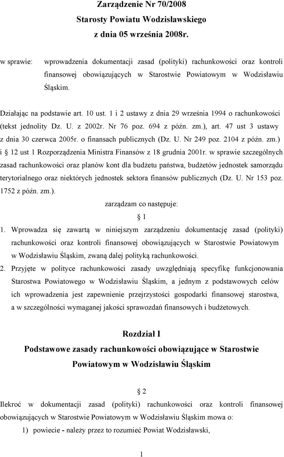 1 i 2 ustawy z dnia 29 września 1994 o rachunkowości (tekst jednolity Dz. U. z 2002r. Nr 76 poz. 694 z późn. zm.), art. 47 ust 3 ustawy z dnia 30 czerwca 2005r. o finansach publicznych (Dz. U. Nr 249 poz.