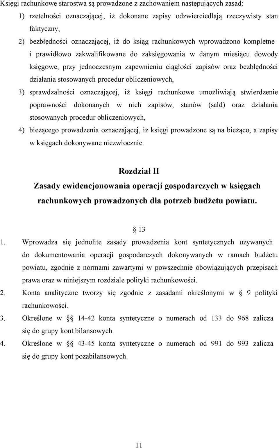 działania stosowanych procedur obliczeniowych, 3) sprawdzalności oznaczającej, iż księgi rachunkowe umożliwiają stwierdzenie poprawności dokonanych w nich zapisów, stanów (sald) oraz działania