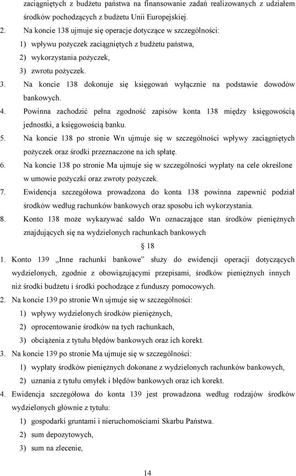 zwrotu pożyczek. 3. Na koncie 138 dokonuje się księgowań wyłącznie na podstawie dowodów bankowych. 4.