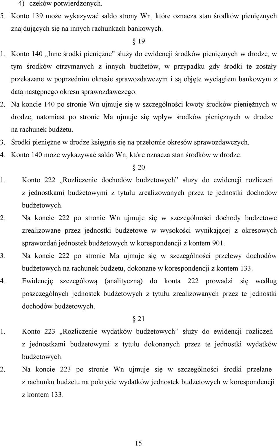 sprawozdawczym i są objęte wyciągiem bankowym z datą następnego okresu sprawozdawczego. 2.