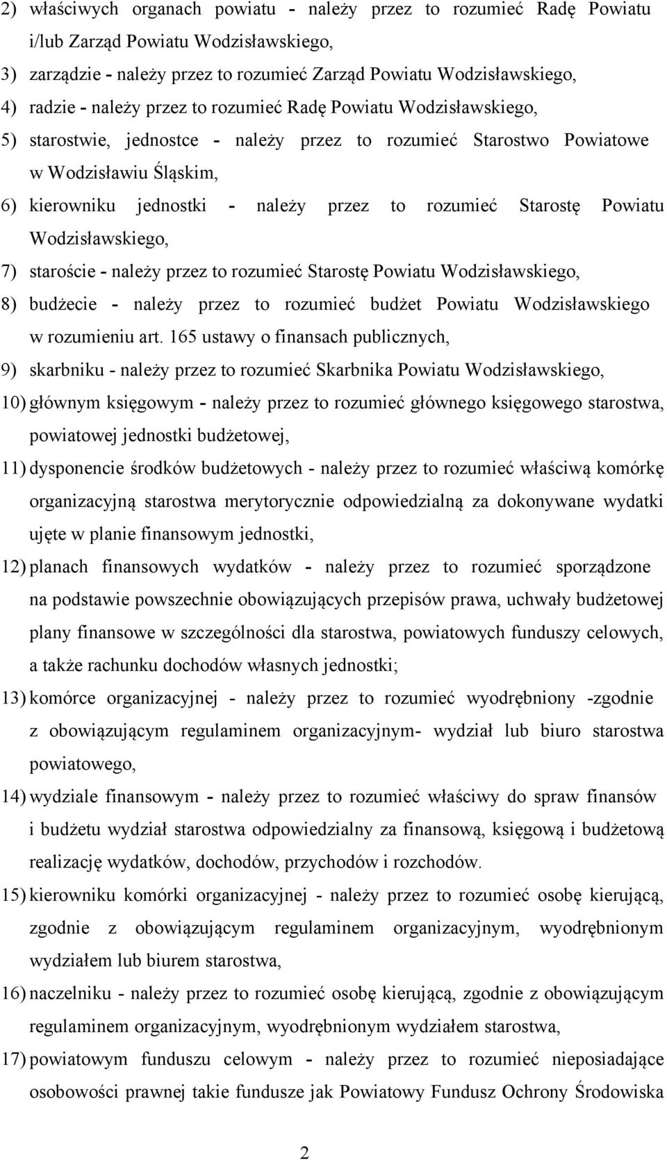 Starostę Powiatu Wodzisławskiego, 7) staroście - należy przez to rozumieć Starostę Powiatu Wodzisławskiego, 8) budżecie - należy przez to rozumieć budżet Powiatu Wodzisławskiego w rozumieniu art.