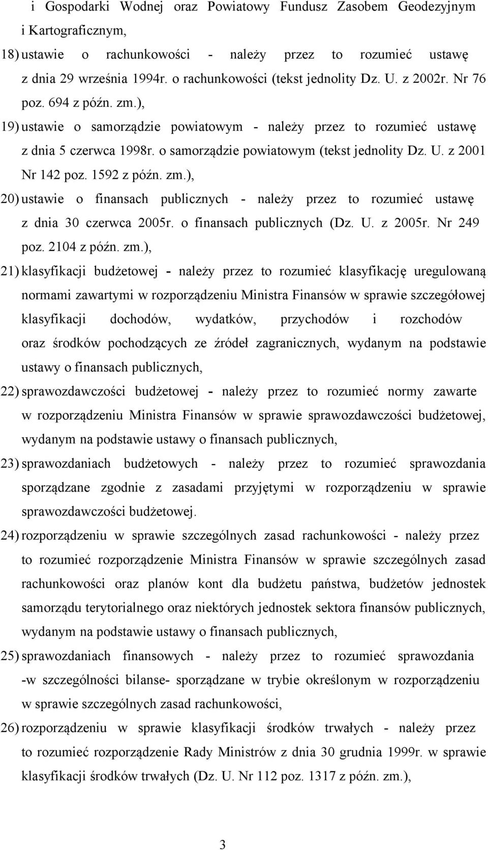 o samorządzie powiatowym (tekst jednolity Dz. U. z 2001 Nr 142 poz. 1592 z późn. zm.), 20) ustawie o finansach publicznych - należy przez to rozumieć ustawę z dnia 30 czerwca 2005r.